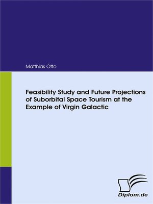cover image of Feasibility Study and Future Projections of Suborbital Space Tourism at the Example of Virgin Galactic